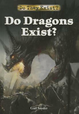 Do Dragons Exist? by Gail Snyder