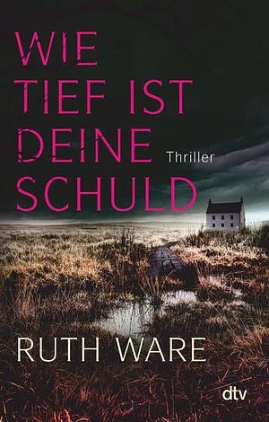 Wie tief ist deine Schuld: Thriller by Ruth Ware