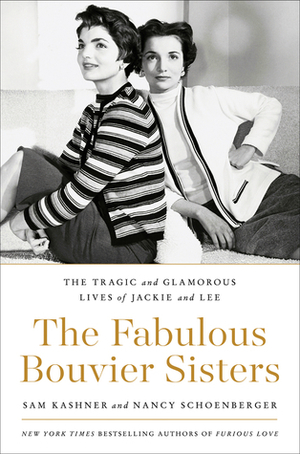 The Fabulous Bouvier Sisters by Sam Kashner, Nancy Schoenberger