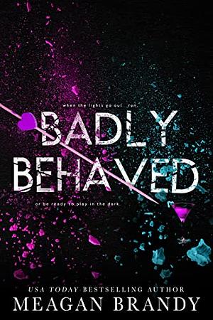 Badly Behaved by Meagan Brandy