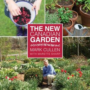 The New Canadian Garden by Mark Cullen