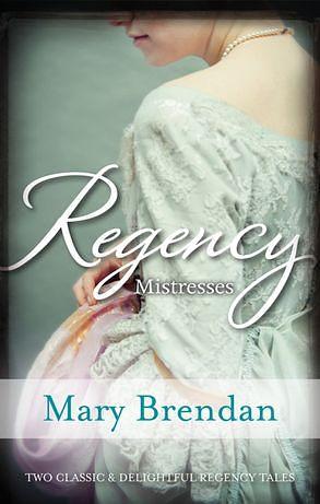 Regency Mistresses/A Practical Mistress/The Wanton Bride by Mary Brendan