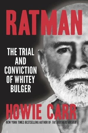 Ratman: The Trial and Conviction of Whitey Bulger by Howie Carr