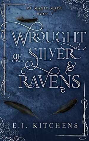 Wrought of Silver and Ravens by E.J. Kitchens