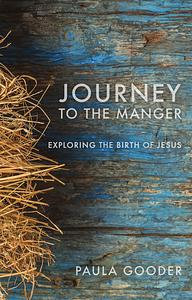 Journey to the Manger: Exploring the Birth of Jesus by Paula Gooder