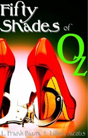 Fifty Shades of Oz (The 50 Shades of Dorothy Trilogy) by L. Frank Baum, Lillian Jacobs