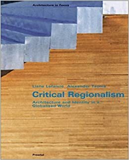 Critical Regionalism: Architecture And Identity In A Globalized World by Liane Lefaivre, Alexander Tzonis