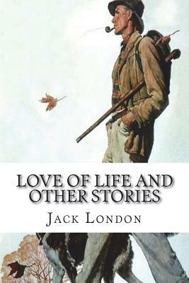 Love of Life And Other Stories by Jack London