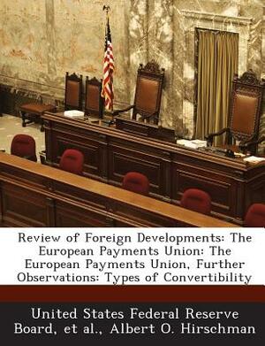 Review of Foreign Developments: The European Payments Union: The European Payments Union, Further Observations: Types of Convertibility by Albert O. Hirschman