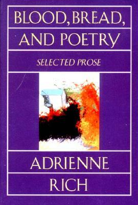 Blood, Bread, and Poetry: Selected Prose 1979-1985 by Adrienne Rich