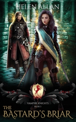 The Bastard's Briar: Vampire Knights Book 3 by Helen Allan
