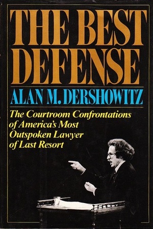 The Best Defense by Alan M. Dershowitz