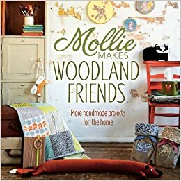 Mollie Makes Woodland Friends by Mollie Makes