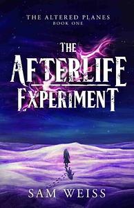 The Afterlife Experiment by Sam Weiss