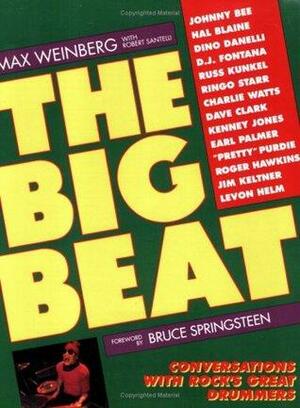 The Big Beat: Conversations with Rock's Great Drummers by Robert Santelli, Max Weinberg