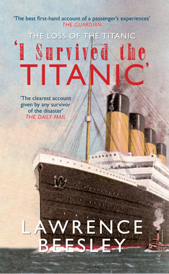 The Loss of the Titanic: I Survived the Titanic by Lawrence Beesley