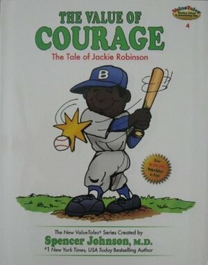 The Value of Courage: The Tale of Jackie Robinson (The New ValueTales Series, Volume 4) by Spencer Johnson