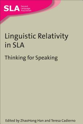 Linguistic Relativity in Sla: Thinking for Speaking by 