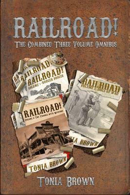 Railroad!: The Three Volume Omnibus by Tonia Brown