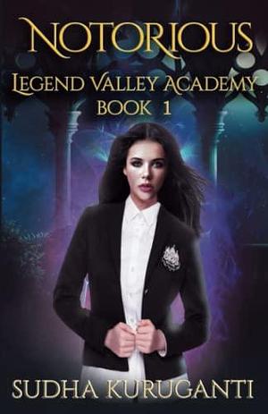 Notorious (Legend Valley Academy, Book 1): A Young Adult Multicultural Paranormal Academy Slow Burn Romance series by Sudha Kuruganti, Sudha Kuruganti