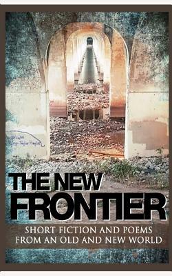 The New Frontier: Short fiction and poems for an old and new world. by Ashley Campbell, L. Shapley Bassen, Liam Hogan