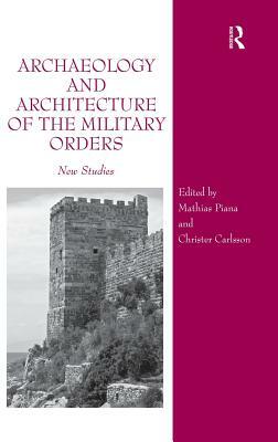 Archaeology and Architecture of the Military Orders: New Studies by Christer Carlsson, Mathias Piana