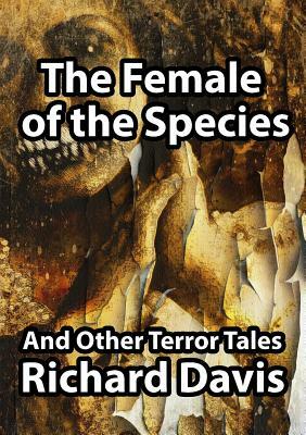 The Female of the Species and Other Terror Tales by Richard Davis