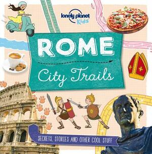 City Trails: Rome by Lonely Planet Kids, Moira Butterfield