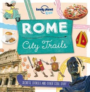 City Trails: Rome by Moira Butterfield, Lonely Planet Kids