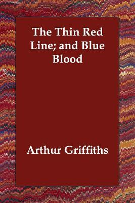 The Thin Red Line; and Blue Blood by Arthur Griffiths