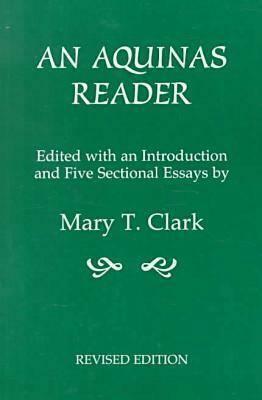An Aquinas Reader: Selections from the Writings of Thomas Aquinas by Mary T. Clark
