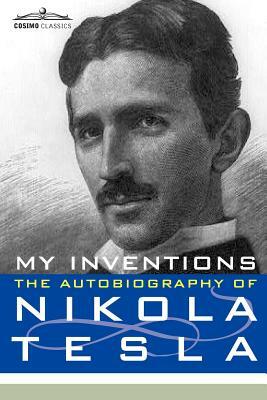 My Inventions: The Autobiography of Nikola Tesla by Nikola Tesla