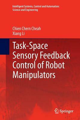 Task-Space Sensory Feedback Control of Robot Manipulators by Xiang Li, Chien Chern Cheah