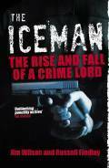 The Iceman: The Rise and Fall of a Crime Lord by Jim Wilson