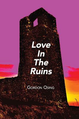 Love In The Ruins by Gordon Osing