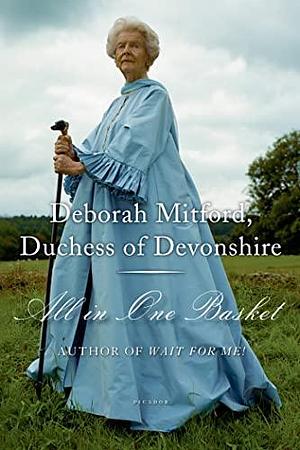 All in One Basket: A Memoir by Deborah Mitford, Duchess of Devonshire