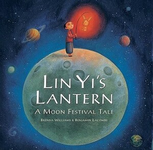 Lin Yi's Lantern: A Moon Festival Tale by Benjamin Lacombe, Brenda Williams