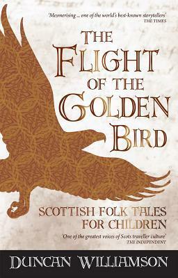 The Flight of the Golden Bird: Scottish Folk Tales for Children by Linda Williamson, Duncan Williamson