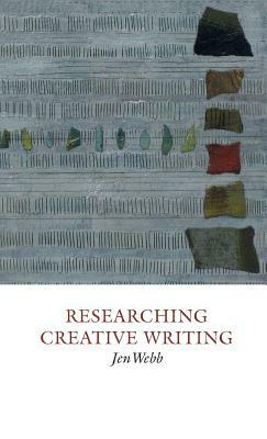 Researching Creative Writing by Jen Webb