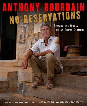 No Reservations: Around the World on an Empty Stomach by Anthony Bourdain