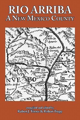 Rio Arriba: A New Mexico County by Robert J. Torrez, Robert Trapp