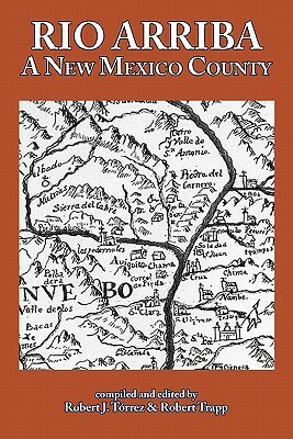 Rio Arriba: A New Mexico County by Robert Trapp, Robert J. Torrez