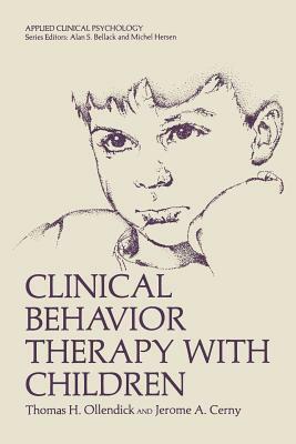 Clinical Behavior Therapy with Children by Thomas H. Ollendick, Jerome A. Cerny