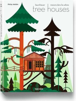 Tree Houses: Fairy Tale Castles in the Air by Philip Jodidio, Patrick Hruby