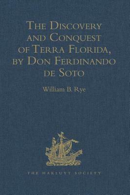 The Discovery and Conquest of Terra Florida, by Don Ferdinando de Soto: And Six Hundred Spaniards His Followers, Written by a Gentleman of Elvas, Empl by 