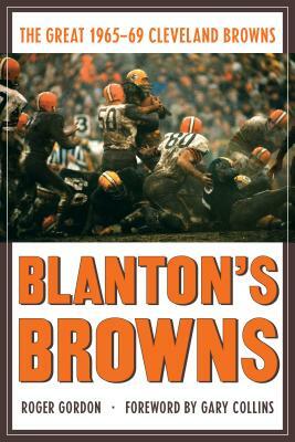 Blanton's Browns: The Great 1965-69 Cleveland Browns by Roger Gordon