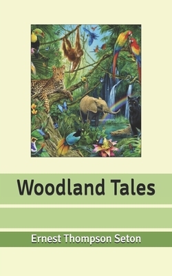 Woodland Tales by Ernest Thompson Seton