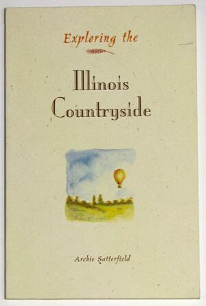 Exploring the Illinois Countryside by Archie Satterfield