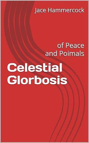 Celestial Glorbosis: of Peace and Poimals by Jace Hammercock, Jace Hammercock