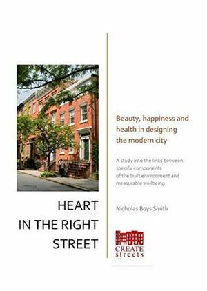 Heart in the Right Street: Beauty, happiness and health in designing the modern city by Nicholas Boys Smith